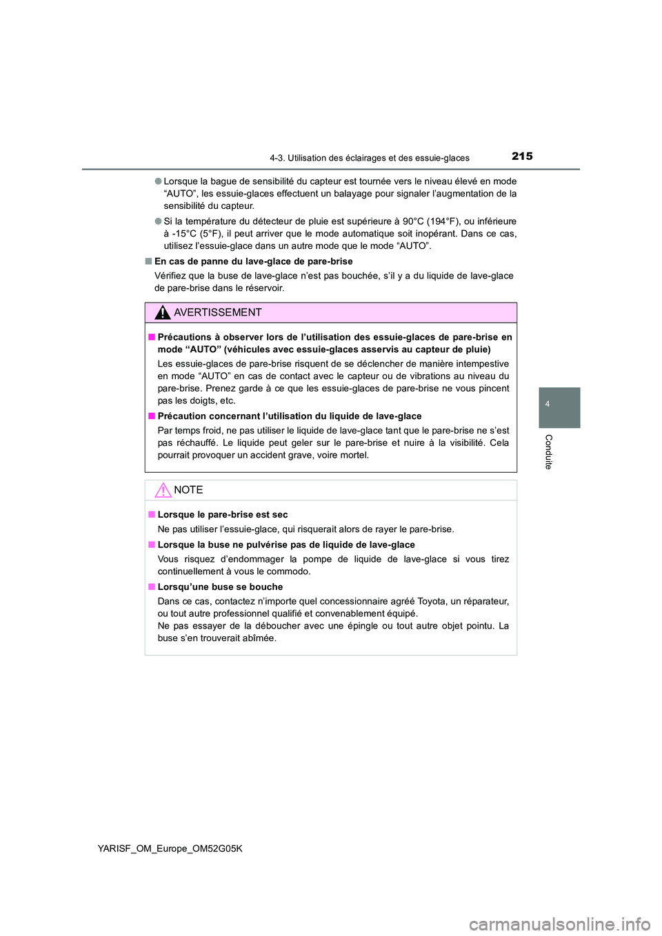 TOYOTA YARIS 2016 Notices Demploi (in French) 2154-3. Utilisation des éclairages et des essuie-glaces
4
Conduite
YARISF_OM_Europe_OM52G05K
● Lorsque la bague de sensibilité du capteur est tournée vers le niveau élevé en mode
“AUTO”, TOYOTA YARIS 2016 Notices Demploi (in French) 2154-3. Utilisation des éclairages et des essuie-glaces
4
Conduite
YARISF_OM_Europe_OM52G05K
● Lorsque la bague de sensibilité du capteur est tournée vers le niveau élevé en mode
“AUTO”,