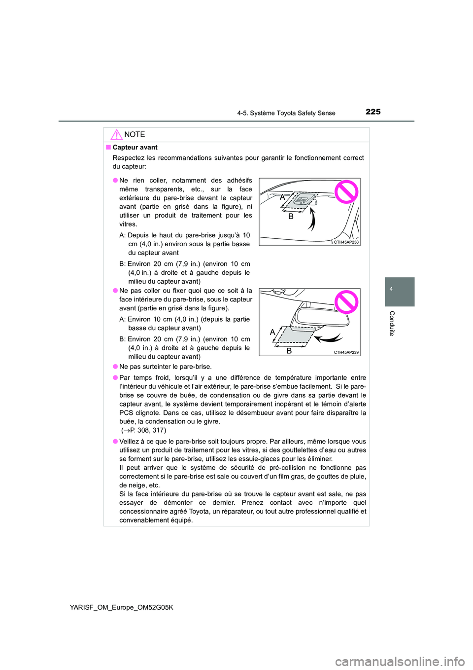 TOYOTA YARIS 2016 Notices Demploi (in French) 2254-5. Système Toyota Safety Sense
4
Conduite
YARISF_OM_Europe_OM52G05K
NOTE
■Capteur avant
Respectez les recommandations suivantes pour garantir le fonctionnement correct
du capteur:
● Ne pa TOYOTA YARIS 2016 Notices Demploi (in French) 2254-5. Système Toyota Safety Sense
4
Conduite
YARISF_OM_Europe_OM52G05K
NOTE
■Capteur avant
Respectez les recommandations suivantes pour garantir le fonctionnement correct
du capteur:
● Ne pa