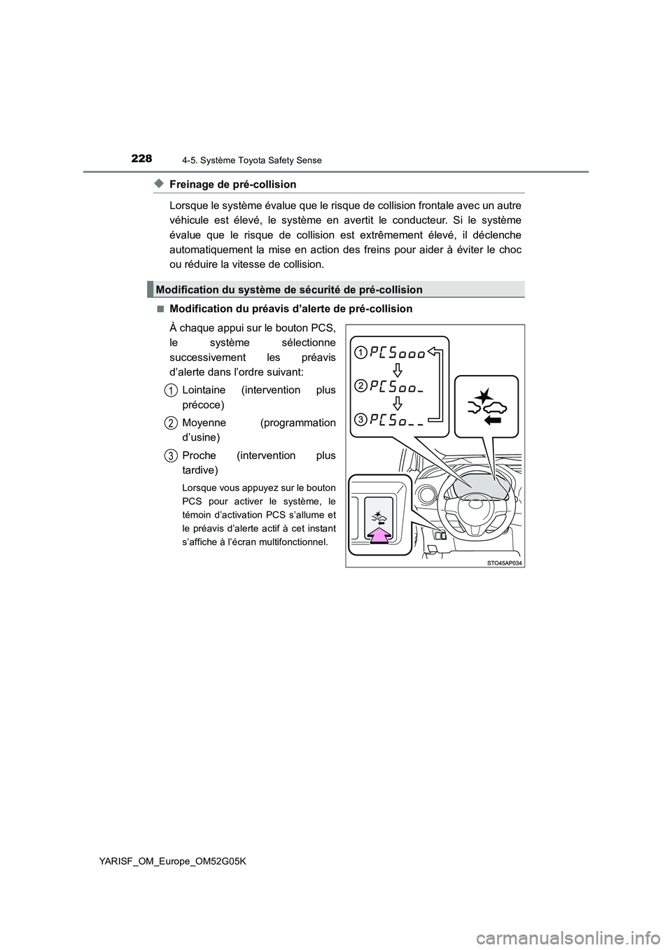 TOYOTA YARIS 2016 Notices Demploi (in French) 2284-5. Système Toyota Safety Sense
YARISF_OM_Europe_OM52G05K
◆Freinage de pré-collision
Lorsque le système évalue que le risque de collision frontale avec un autre
véhicule est élevé, le s TOYOTA YARIS 2016 Notices Demploi (in French) 2284-5. Système Toyota Safety Sense
YARISF_OM_Europe_OM52G05K
◆Freinage de pré-collision
Lorsque le système évalue que le risque de collision frontale avec un autre
véhicule est élevé, le s