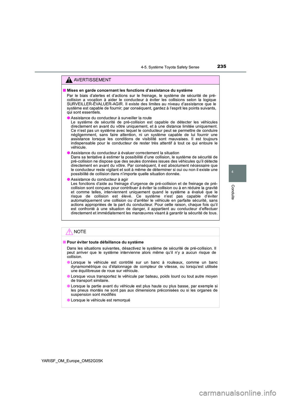 TOYOTA YARIS 2016 Notices Demploi (in French) 2354-5. Système Toyota Safety Sense
4
Conduite
YARISF_OM_Europe_OM52G05K
AVERTISSEMENT
■Mises en garde concernant les fonctions d’assistance du système
Par le biais d’alertes et d’actions s TOYOTA YARIS 2016 Notices Demploi (in French) 2354-5. Système Toyota Safety Sense
4
Conduite
YARISF_OM_Europe_OM52G05K
AVERTISSEMENT
■Mises en garde concernant les fonctions d’assistance du système
Par le biais d’alertes et d’actions s