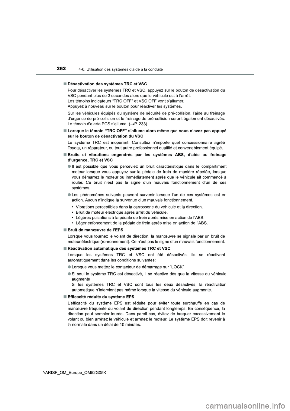 TOYOTA YARIS 2016 Notices Demploi (in French) 2624-6. Utilisation des systèmes d’aide à la conduite
YARISF_OM_Europe_OM52G05K
■Désactivation des systèmes TRC et VSC
Pour désactiver les systèmes TRC et VSC, appuyez sur le bouton de dés TOYOTA YARIS 2016 Notices Demploi (in French) 2624-6. Utilisation des systèmes d’aide à la conduite
YARISF_OM_Europe_OM52G05K
■Désactivation des systèmes TRC et VSC
Pour désactiver les systèmes TRC et VSC, appuyez sur le bouton de dés