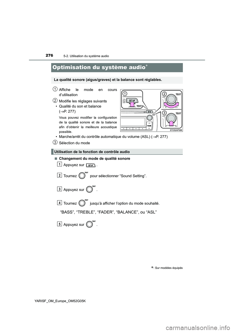 TOYOTA YARIS 2016 Notices Demploi (in French) 2765-2. Utilisation du système audio
YARISF_OM_Europe_OM52G05K
Optimisation du système audio
Affiche le mode en cours
d’utilisation
Modifie les réglages suivants
• Qualité du son et bal TOYOTA YARIS 2016 Notices Demploi (in French) 2765-2. Utilisation du système audio
YARISF_OM_Europe_OM52G05K
Optimisation du système audio
Affiche le mode en cours
d’utilisation
Modifie les réglages suivants
• Qualité du son et bal