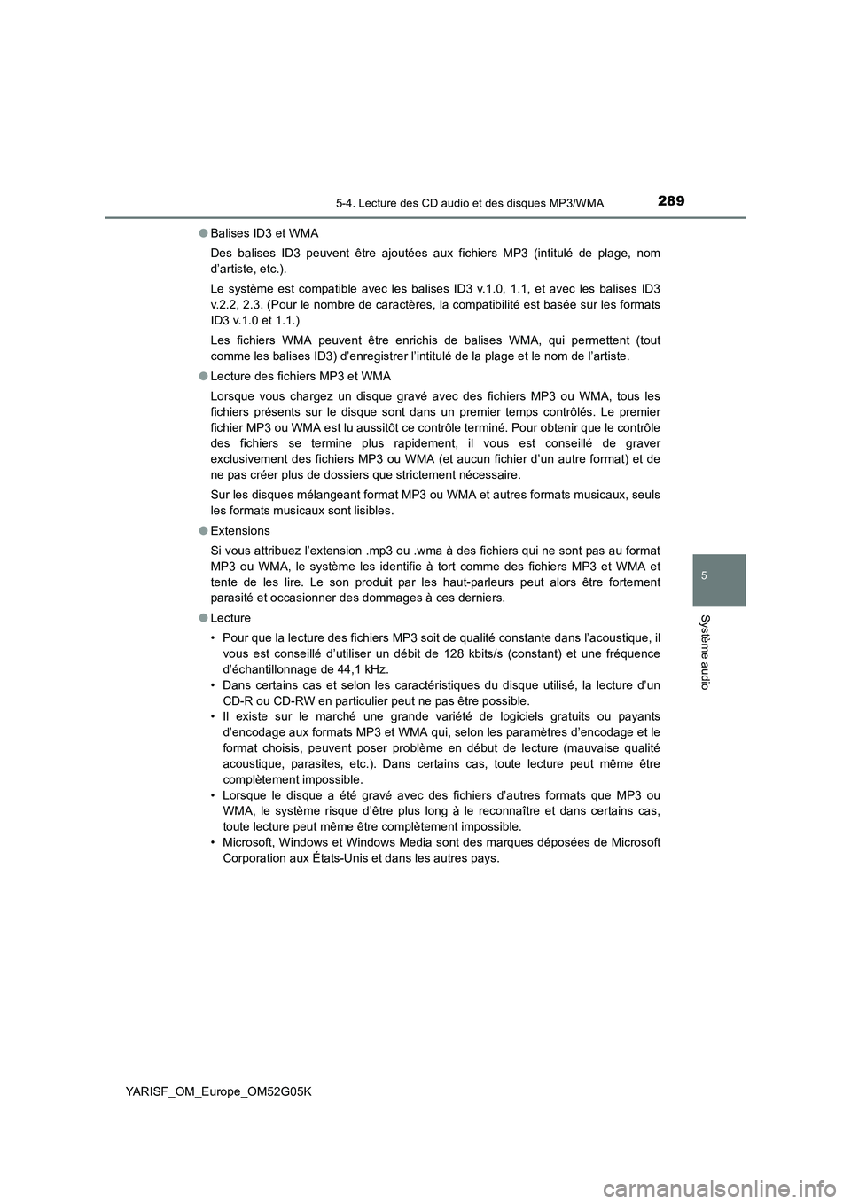 TOYOTA YARIS 2016 Notices Demploi (in French) 2895-4. Lecture des CD audio et des disques MP3/WMA
5
Système audio
YARISF_OM_Europe_OM52G05K
● Balises ID3 et WMA
Des balises ID3 peuvent être ajoutées aux fichiers MP3 (intitulé de plage, no TOYOTA YARIS 2016 Notices Demploi (in French) 2895-4. Lecture des CD audio et des disques MP3/WMA
5
Système audio
YARISF_OM_Europe_OM52G05K
● Balises ID3 et WMA
Des balises ID3 peuvent être ajoutées aux fichiers MP3 (intitulé de plage, no