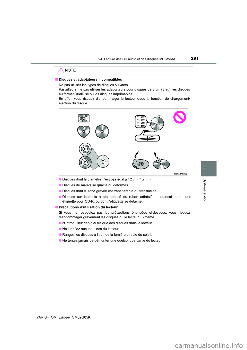 TOYOTA YARIS 2016 Notices Demploi (in French) 2915-4. Lecture des CD audio et des disques MP3/WMA
5
Système audio
YARISF_OM_Europe_OM52G05K
NOTE
■Disques et adaptateurs incompatibles
Ne pas utiliser les types de disques suivants.
Par ailleu TOYOTA YARIS 2016 Notices Demploi (in French) 2915-4. Lecture des CD audio et des disques MP3/WMA
5
Système audio
YARISF_OM_Europe_OM52G05K
NOTE
■Disques et adaptateurs incompatibles
Ne pas utiliser les types de disques suivants.
Par ailleu