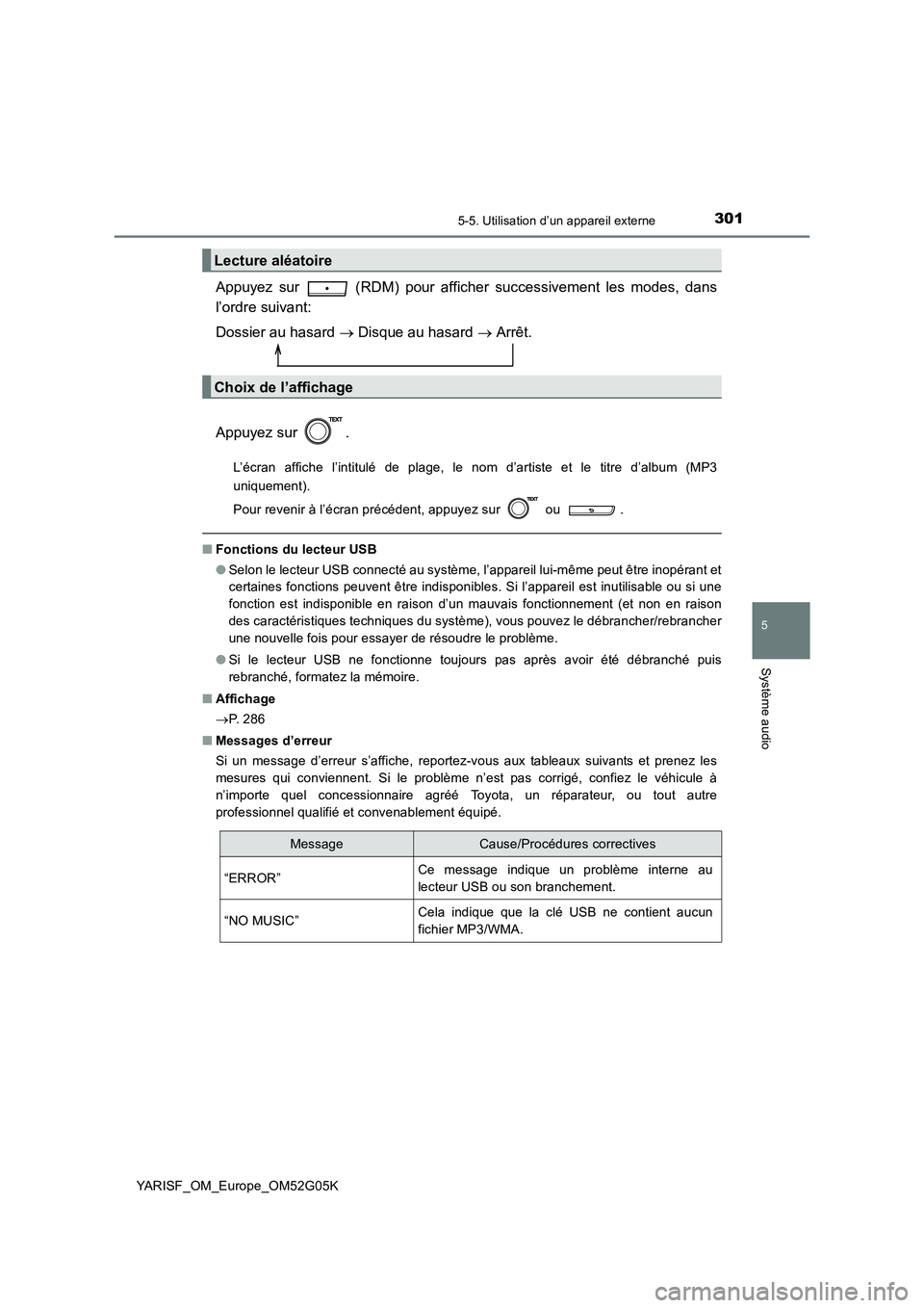 TOYOTA YARIS 2016 Notices Demploi (in French) 3015-5. Utilisation d’un appareil externe
5
Système audio
YARISF_OM_Europe_OM52G05K
Appuyez sur (RDM) pour afficher successivement les modes, dans
l’ordre suivant:
Dossier au hasard Disq TOYOTA YARIS 2016 Notices Demploi (in French) 3015-5. Utilisation d’un appareil externe
5
Système audio
YARISF_OM_Europe_OM52G05K
Appuyez sur (RDM) pour afficher successivement les modes, dans
l’ordre suivant:
Dossier au hasard Disq