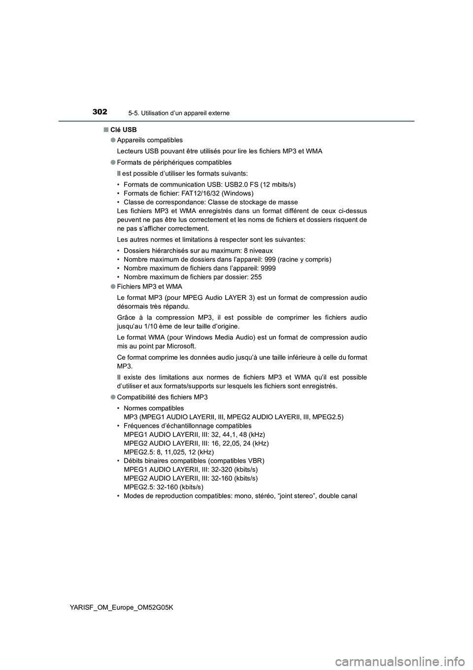 TOYOTA YARIS 2016 Notices Demploi (in French) 3025-5. Utilisation d’un appareil externe
YARISF_OM_Europe_OM52G05K
■ Clé USB
● Appareils compatibles
Lecteurs USB pouvant être utilisés pour lire les fichiers MP3 et WMA
● Formats de p TOYOTA YARIS 2016 Notices Demploi (in French) 3025-5. Utilisation d’un appareil externe
YARISF_OM_Europe_OM52G05K
■ Clé USB
● Appareils compatibles
Lecteurs USB pouvant être utilisés pour lire les fichiers MP3 et WMA
● Formats de p