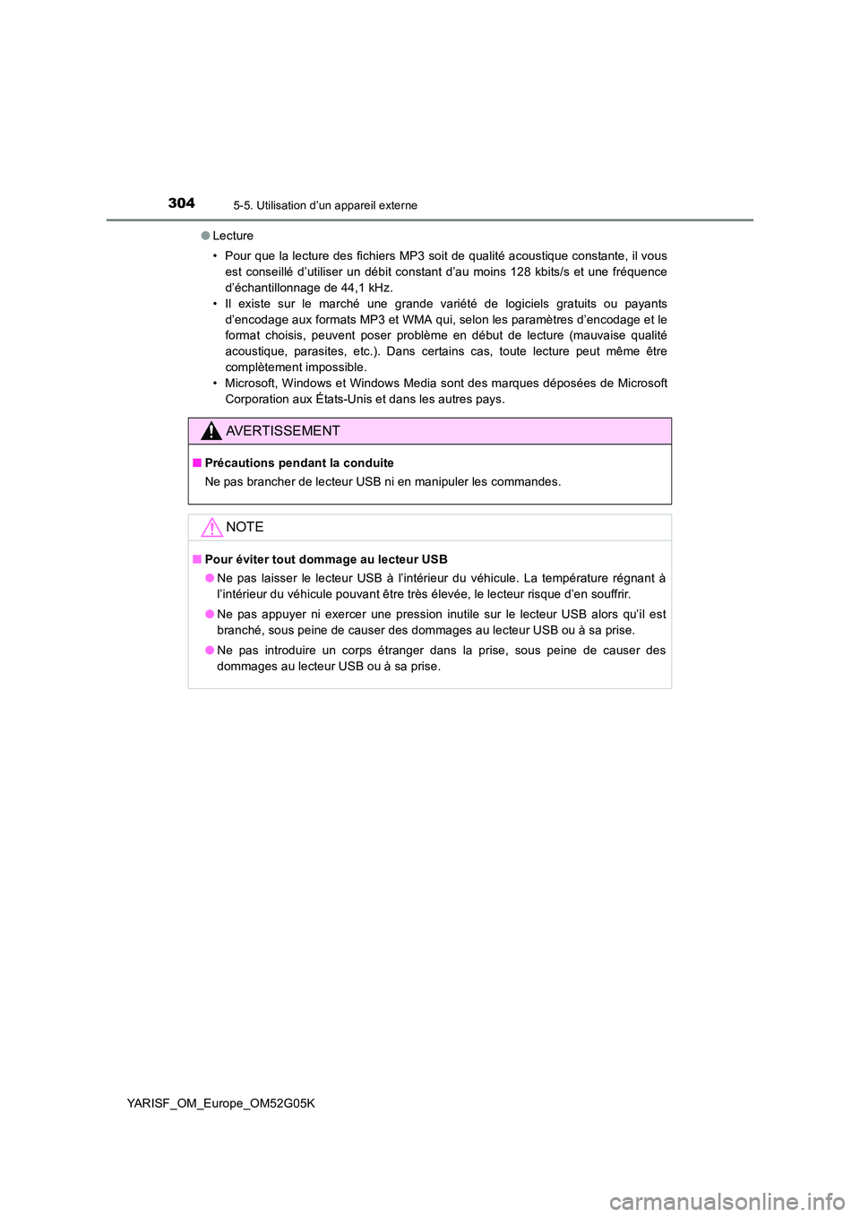 TOYOTA YARIS 2016 Notices Demploi (in French) 3045-5. Utilisation d’un appareil externe
YARISF_OM_Europe_OM52G05K
● Lecture
• Pour que la lecture des fichiers MP3 soit de qualité acoustique constante, il vous
est conseillé d’utiliser TOYOTA YARIS 2016 Notices Demploi (in French) 3045-5. Utilisation d’un appareil externe
YARISF_OM_Europe_OM52G05K
● Lecture
• Pour que la lecture des fichiers MP3 soit de qualité acoustique constante, il vous
est conseillé d’utiliser