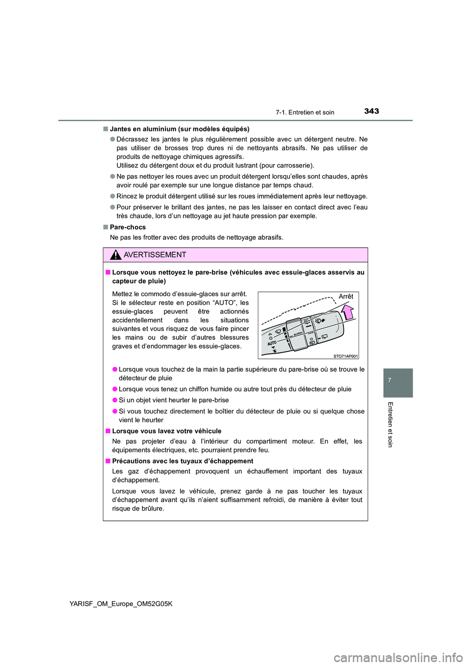 TOYOTA YARIS 2016 Notices Demploi (in French) 3437-1. Entretien et soin
7
Entretien et soin
YARISF_OM_Europe_OM52G05K
■ Jantes en aluminium (sur modèles équipés)
● Décrassez les jantes le plus régulièrement possible avec un détergent TOYOTA YARIS 2016 Notices Demploi (in French) 3437-1. Entretien et soin
7
Entretien et soin
YARISF_OM_Europe_OM52G05K
■ Jantes en aluminium (sur modèles équipés)
● Décrassez les jantes le plus régulièrement possible avec un détergent