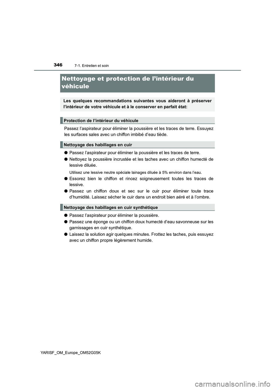 TOYOTA YARIS 2016 Notices Demploi (in French) 3467-1. Entretien et soin
YARISF_OM_Europe_OM52G05K
Nettoyage et protection de l’intérieur du
véhicule
Passez l’aspirateur pour éliminer la pous sière et les traces de terre. Essuyez
les su TOYOTA YARIS 2016 Notices Demploi (in French) 3467-1. Entretien et soin
YARISF_OM_Europe_OM52G05K
Nettoyage et protection de l’intérieur du
véhicule
Passez l’aspirateur pour éliminer la pous sière et les traces de terre. Essuyez
les su