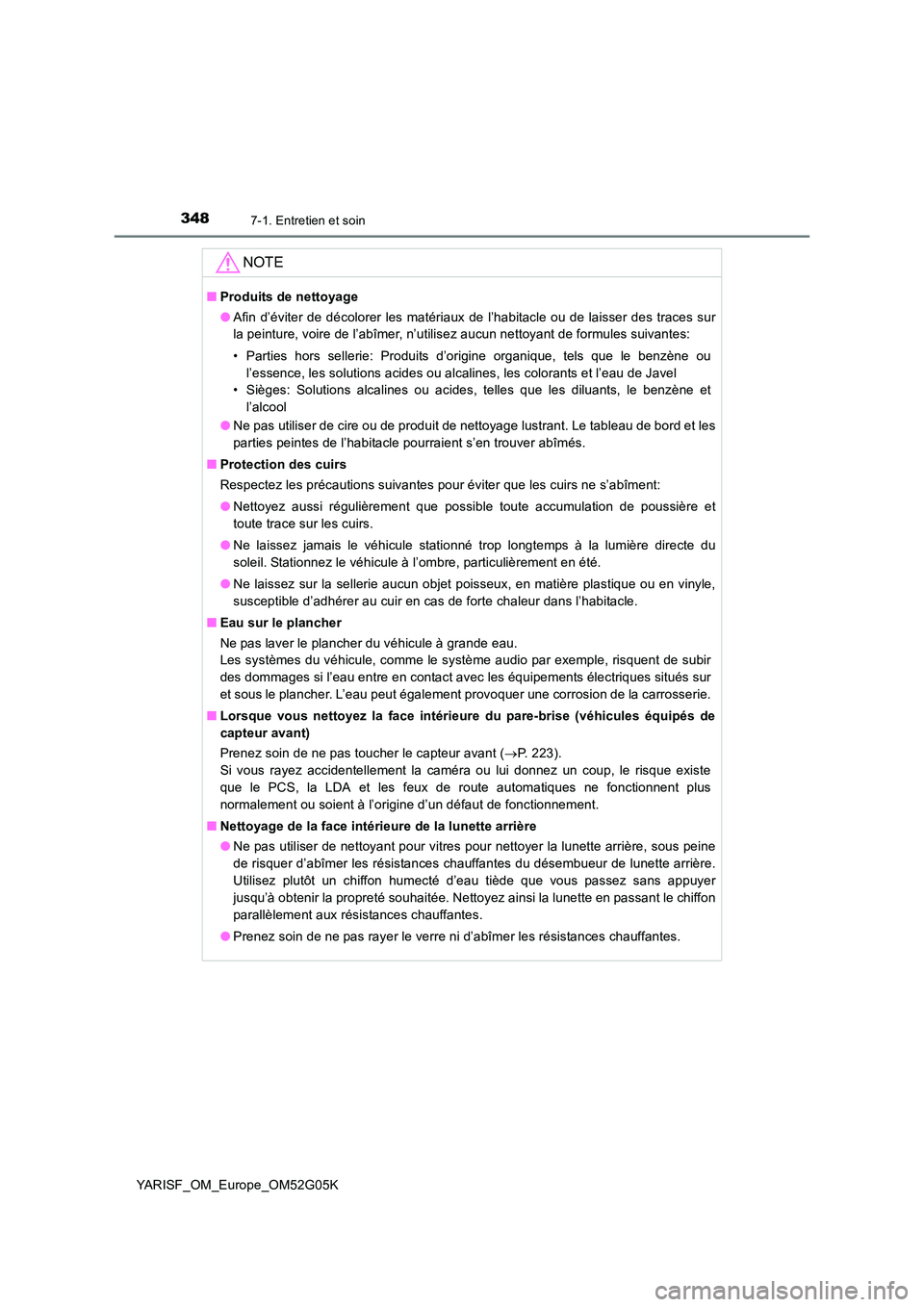 TOYOTA YARIS 2016 Notices Demploi (in French) 3487-1. Entretien et soin
YARISF_OM_Europe_OM52G05K
NOTE
■Produits de nettoyage
● Afin d’éviter de décolorer les matériaux de l’habitacle ou de laisser des traces sur
la peinture, voire d TOYOTA YARIS 2016 Notices Demploi (in French) 3487-1. Entretien et soin
YARISF_OM_Europe_OM52G05K
NOTE
■Produits de nettoyage
● Afin d’éviter de décolorer les matériaux de l’habitacle ou de laisser des traces sur
la peinture, voire d