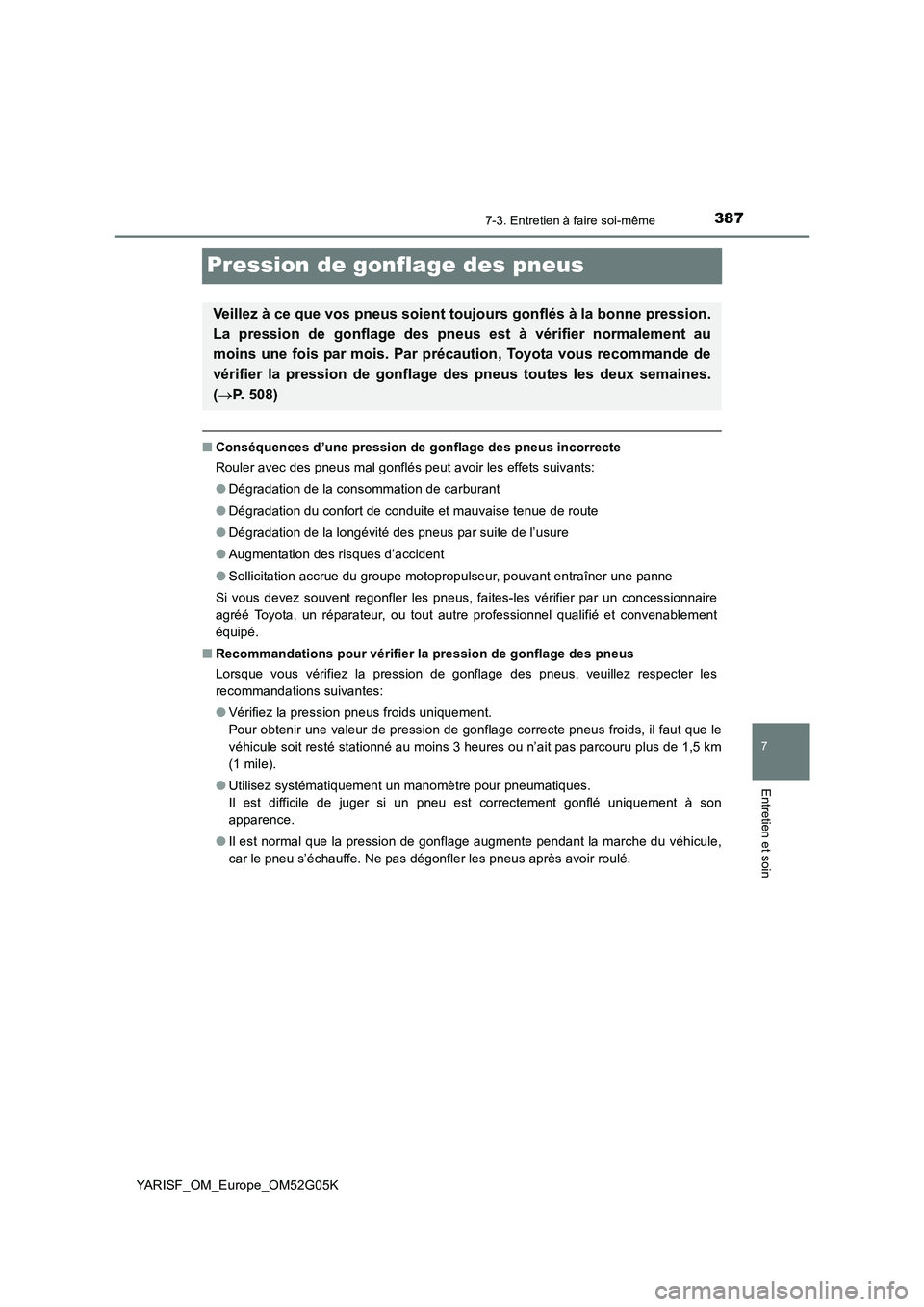 TOYOTA YARIS 2016 Notices Demploi (in French) 3877-3. Entretien à faire soi-même
7
Entretien et soin
YARISF_OM_Europe_OM52G05K
Pression de gonflage des pneus
■Conséquences d’une pression de gonflage des pneus incorrecte
Rouler avec des pn TOYOTA YARIS 2016 Notices Demploi (in French) 3877-3. Entretien à faire soi-même
7
Entretien et soin
YARISF_OM_Europe_OM52G05K
Pression de gonflage des pneus
■Conséquences d’une pression de gonflage des pneus incorrecte
Rouler avec des pn