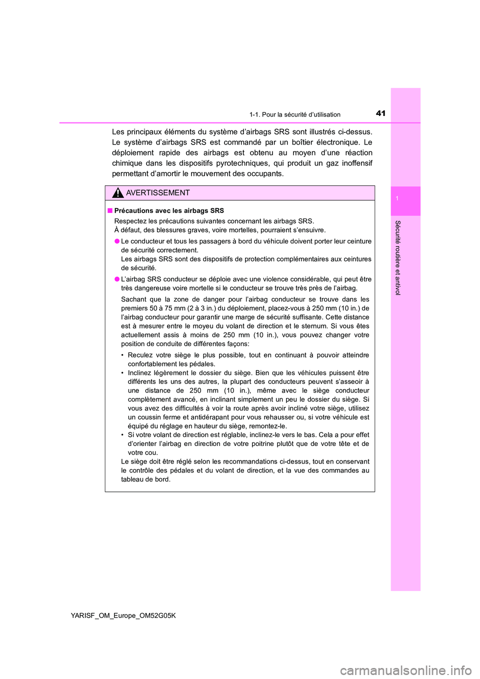 TOYOTA YARIS 2016  Notices Demploi (in French) 411-1. Pour la sécurité d’utilisation
1
Sécurité routière et antivol
YARISF_OM_Europe_OM52G05K
Les principaux éléments du système d’airbags SRS sont illustrés ci-dessus. 
Le système d’