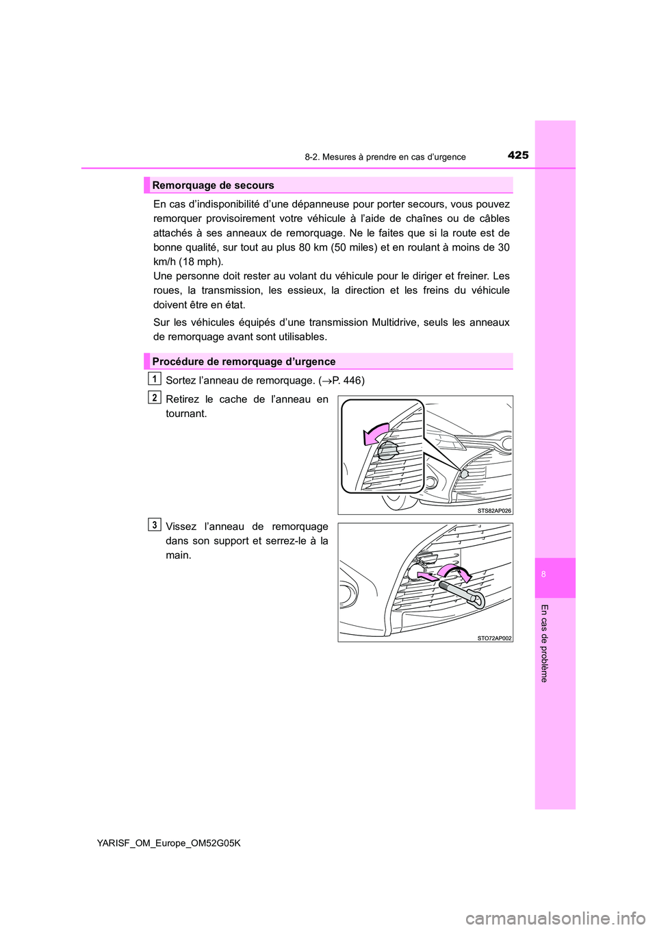 TOYOTA YARIS 2016 Notices Demploi (in French) 4258-2. Mesures à prendre en cas d’urgence
8
En cas de problème
YARISF_OM_Europe_OM52G05K
En cas d’indisponibilité d’une dépanneuse pour porter secours, vous pouvez
remorquer provisoirement TOYOTA YARIS 2016 Notices Demploi (in French) 4258-2. Mesures à prendre en cas d’urgence
8
En cas de problème
YARISF_OM_Europe_OM52G05K
En cas d’indisponibilité d’une dépanneuse pour porter secours, vous pouvez
remorquer provisoirement