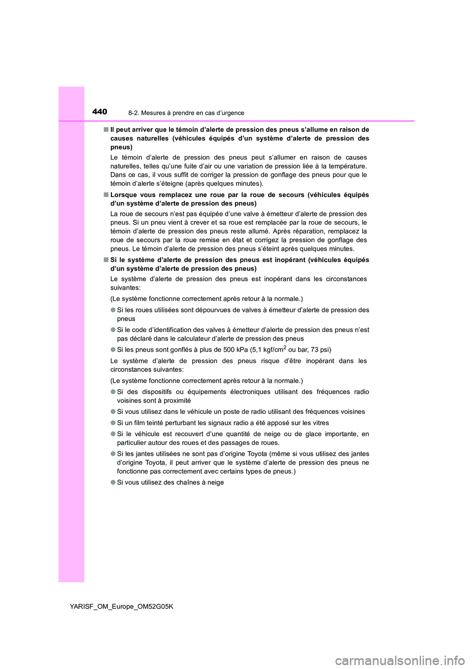 TOYOTA YARIS 2016 Notices Demploi (in French) 4408-2. Mesures à prendre en cas d’urgence
YARISF_OM_Europe_OM52G05K
■ Il peut arriver que le témoin d’alerte de pression des pneus s’allume en raison de
causes naturelles (véhicules équ TOYOTA YARIS 2016 Notices Demploi (in French) 4408-2. Mesures à prendre en cas d’urgence
YARISF_OM_Europe_OM52G05K
■ Il peut arriver que le témoin d’alerte de pression des pneus s’allume en raison de
causes naturelles (véhicules équ