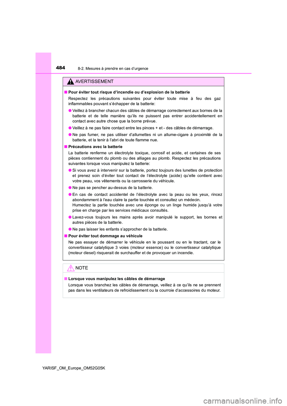 TOYOTA YARIS 2016 Notices Demploi (in French) 4848-2. Mesures à prendre en cas d’urgence
YARISF_OM_Europe_OM52G05K
AVERTISSEMENT
■Pour éviter tout risque d’incendie ou d’explosion de la batterie
Respectez les précautions suivantes pou TOYOTA YARIS 2016 Notices Demploi (in French) 4848-2. Mesures à prendre en cas d’urgence
YARISF_OM_Europe_OM52G05K
AVERTISSEMENT
■Pour éviter tout risque d’incendie ou d’explosion de la batterie
Respectez les précautions suivantes pou
