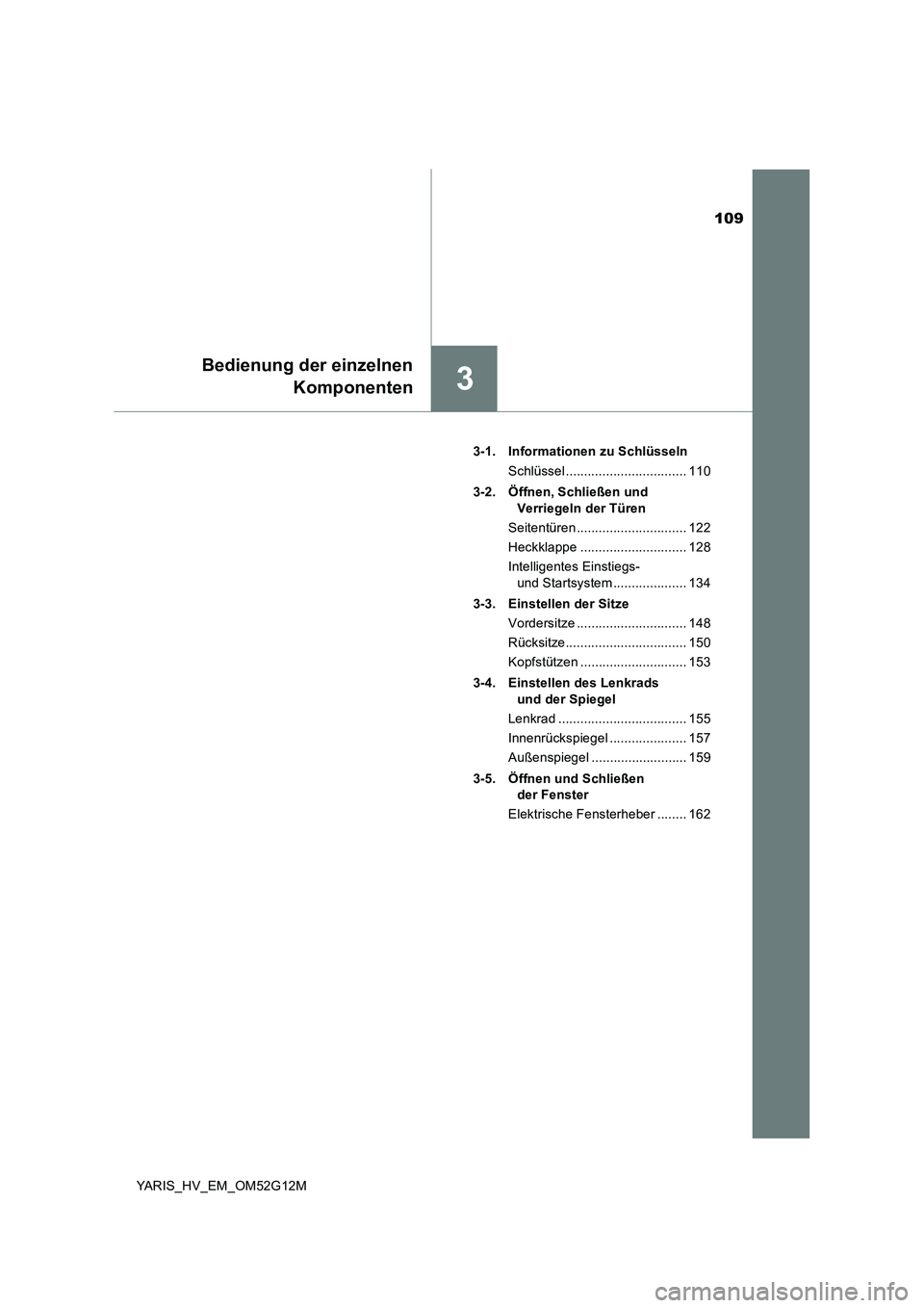 TOYOTA YARIS 2016 Betriebsanleitungen (in German) 109
3
Bedienung der einzelnen
Komponenten
YARIS_HV_EM_OM52G12M
3-1. Informationen zu Schlüsseln
Schlüssel ................................. 110
3-2. Öffnen, Schließen und
Verriegeln der Tür TOYOTA YARIS 2016 Betriebsanleitungen (in German) 109
3
Bedienung der einzelnen
Komponenten
YARIS_HV_EM_OM52G12M
3-1. Informationen zu Schlüsseln
Schlüssel ................................. 110
3-2. Öffnen, Schließen und
Verriegeln der Tür