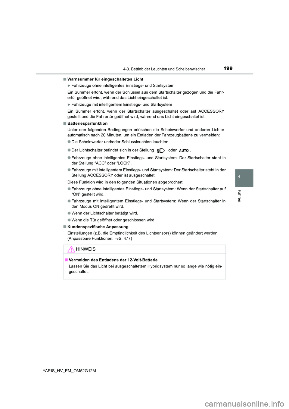 TOYOTA YARIS 2016 Betriebsanleitungen (in German) 1994-3. Betrieb der Leuchten und Scheibenwischer
4
Fahren
YARIS_HV_EM_OM52G12M
■ Warnsummer für eingeschaltetes Licht
Fahrzeuge ohne intelligentes Einstiegs- und Startsystem
Ein Summer ertönt TOYOTA YARIS 2016 Betriebsanleitungen (in German) 1994-3. Betrieb der Leuchten und Scheibenwischer
4
Fahren
YARIS_HV_EM_OM52G12M
■ Warnsummer für eingeschaltetes Licht
Fahrzeuge ohne intelligentes Einstiegs- und Startsystem
Ein Summer ertönt