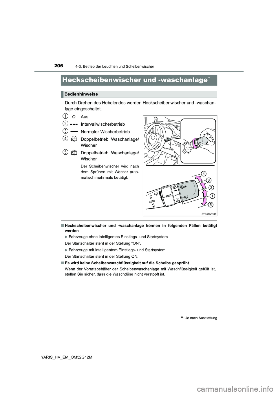 TOYOTA YARIS 2016 Betriebsanleitungen (in German) 2064-3. Betrieb der Leuchten und Scheibenwischer
YARIS_HV_EM_OM52G12M
Heckscheibenwischer und -waschanlage
Durch Drehen des Hebelendes werden Heckscheibenwischer und -waschan-
lage eingeschaltet. TOYOTA YARIS 2016 Betriebsanleitungen (in German) 2064-3. Betrieb der Leuchten und Scheibenwischer
YARIS_HV_EM_OM52G12M
Heckscheibenwischer und -waschanlage
Durch Drehen des Hebelendes werden Heckscheibenwischer und -waschan-
lage eingeschaltet.