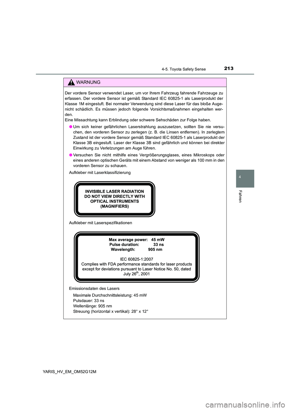 TOYOTA YARIS 2016 Betriebsanleitungen (in German) 2134-5. Toyota Safety Sense
4
Fahren
YARIS_HV_EM_OM52G12M
WARNUNG
Der vordere Sensor verwendet Laser, um vor Ihrem Fahrzeug fahrende Fahrzeuge zu
erfassen. Der vordere Sensor ist gemäß Standard IEC TOYOTA YARIS 2016 Betriebsanleitungen (in German) 2134-5. Toyota Safety Sense
4
Fahren
YARIS_HV_EM_OM52G12M
WARNUNG
Der vordere Sensor verwendet Laser, um vor Ihrem Fahrzeug fahrende Fahrzeuge zu
erfassen. Der vordere Sensor ist gemäß Standard IEC