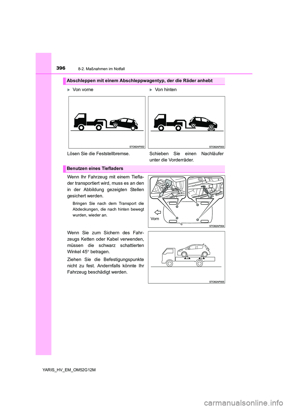 TOYOTA YARIS 2016 Betriebsanleitungen (in German) 3968-2. Maßnahmen im Notfall
YARIS_HV_EM_OM52G12M
Wenn Ihr Fahrzeug mit einem Tiefla-
der transportiert wird, muss es an den
in der Abbildung gezeigten Stellen
gesichert werden.
Bringen Sie nach d TOYOTA YARIS 2016 Betriebsanleitungen (in German) 3968-2. Maßnahmen im Notfall
YARIS_HV_EM_OM52G12M
Wenn Ihr Fahrzeug mit einem Tiefla-
der transportiert wird, muss es an den
in der Abbildung gezeigten Stellen
gesichert werden.
Bringen Sie nach d
