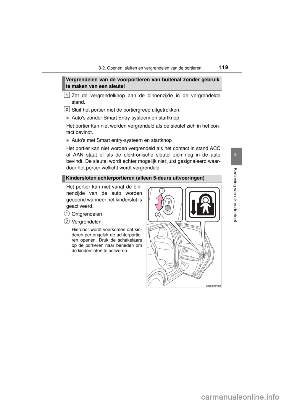 TOYOTA YARIS 2015 Instructieboekje (in Dutch) 1193-2. Openen, sluiten en vergrendelen van de portieren
3
Bediening van elk onderdeel
YARIS_F_WE_52D53E
Zet de vergrendelknop aan de binnenzijde in de vergrendelde
stand.
Sluit het portier met de por TOYOTA YARIS 2015 Instructieboekje (in Dutch) 1193-2. Openen, sluiten en vergrendelen van de portieren
3
Bediening van elk onderdeel
YARIS_F_WE_52D53E
Zet de vergrendelknop aan de binnenzijde in de vergrendelde
stand.
Sluit het portier met de por