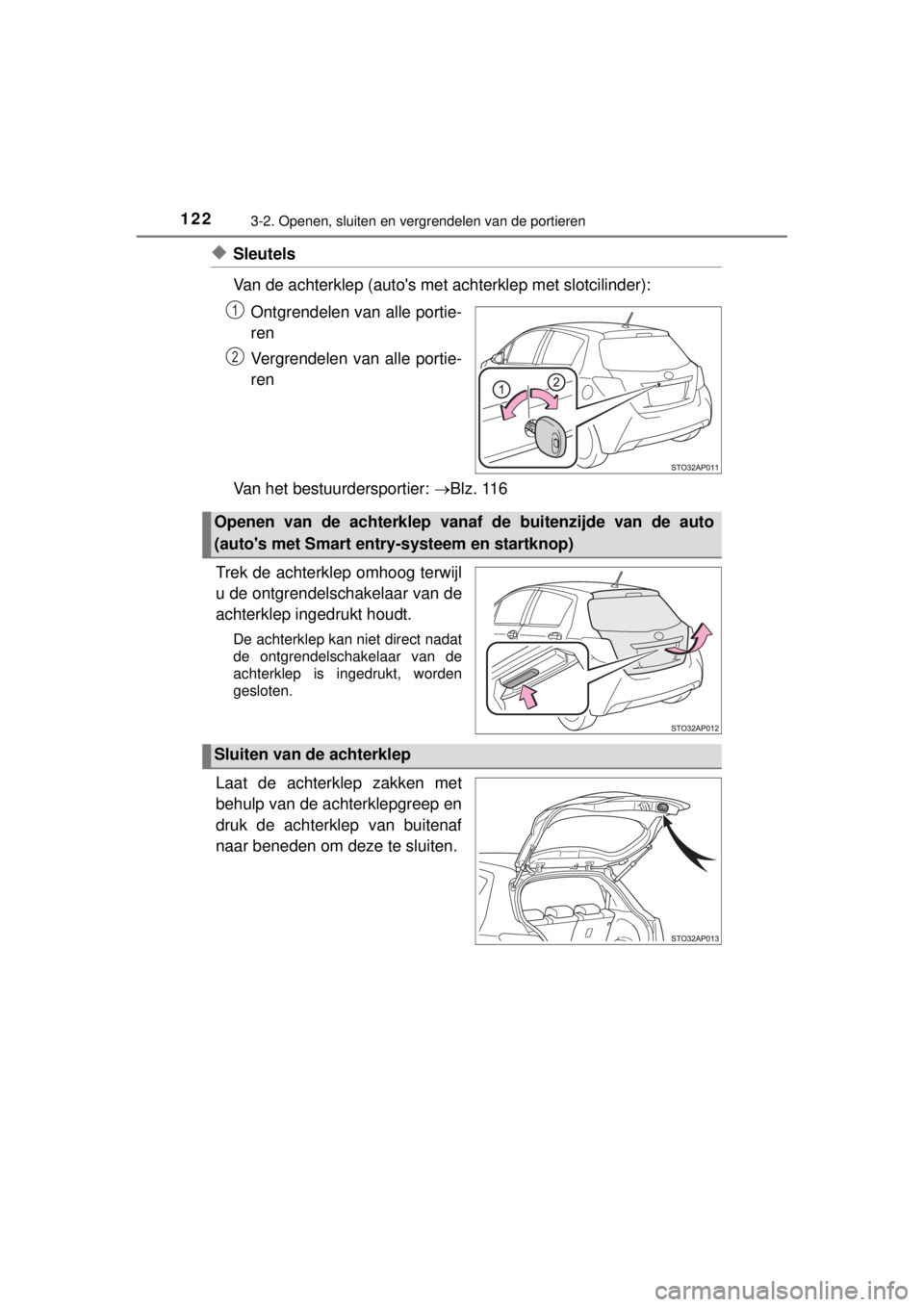 TOYOTA YARIS 2015 Instructieboekje (in Dutch) 1223-2. Openen, sluiten en vergrendelen van de portieren
YARIS_F_WE_52D53E
◆Sleutels
Van de achterklep (autos met achterklep met slotcilinder):
Ontgrendelen van alle portie-
ren
Vergrendelen van al TOYOTA YARIS 2015 Instructieboekje (in Dutch) 1223-2. Openen, sluiten en vergrendelen van de portieren
YARIS_F_WE_52D53E
◆Sleutels
Van de achterklep (autos met achterklep met slotcilinder):
Ontgrendelen van alle portie-
ren
Vergrendelen van al