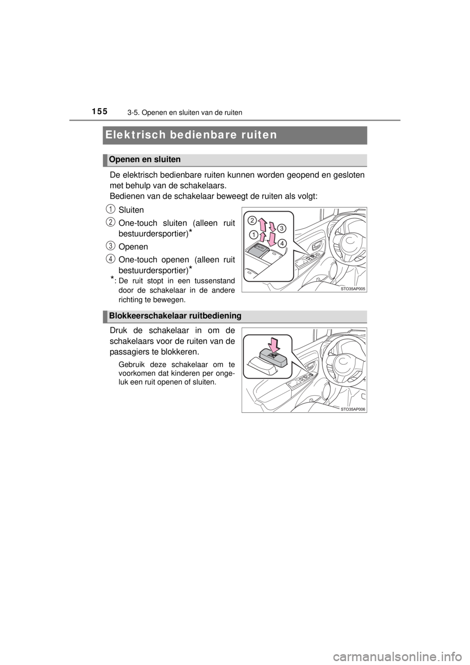 TOYOTA YARIS 2015 Instructieboekje (in Dutch) 1553-5. Openen en sluiten van de ruiten
YARIS_F_WE_52D53E
Elektrisch bedienbare ruiten
De elektrisch bedienbare ruiten kunnen worden geopend en gesloten
met behulp van de schakelaars.
Bedienen van de TOYOTA YARIS 2015 Instructieboekje (in Dutch) 1553-5. Openen en sluiten van de ruiten
YARIS_F_WE_52D53E
Elektrisch bedienbare ruiten
De elektrisch bedienbare ruiten kunnen worden geopend en gesloten
met behulp van de schakelaars.
Bedienen van de