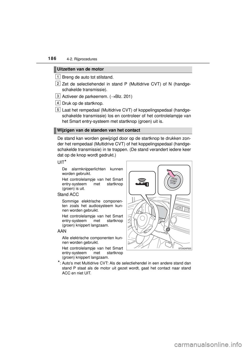 TOYOTA YARIS 2015 Instructieboekje (in Dutch) 1864-2. Rijprocedures
YARIS_F_WE_52D53E
Breng de auto tot stilstand.
Zet de selectiehendel in stand P (Multidrive CVT) of N (handge-
schakelde transmissie).
Activeer de parkeerrem. (Blz. 201)
Druk TOYOTA YARIS 2015 Instructieboekje (in Dutch) 1864-2. Rijprocedures
YARIS_F_WE_52D53E
Breng de auto tot stilstand.
Zet de selectiehendel in stand P (Multidrive CVT) of N (handge-
schakelde transmissie).
Activeer de parkeerrem. (Blz. 201)
Druk
