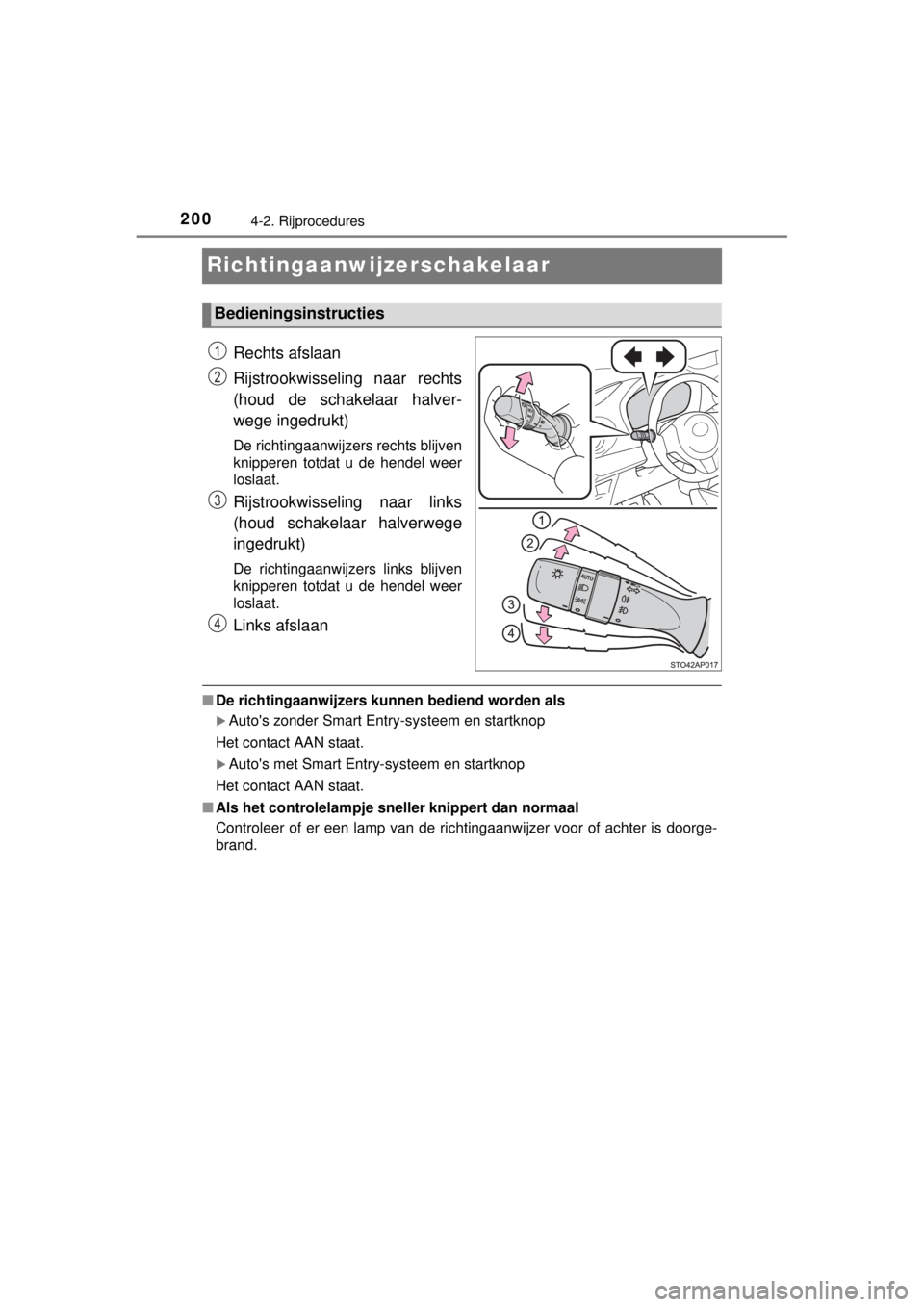 TOYOTA YARIS 2015 Instructieboekje (in Dutch) 2004-2. Rijprocedures
YARIS_F_WE_52D53E
Richtingaanwijzerschakelaar
Rechts afslaan
Rijstrookwisseling naar rechts
(houd de schakelaar halver-
wege ingedrukt)
De richtingaanwijzers rechts blijven
knipp TOYOTA YARIS 2015 Instructieboekje (in Dutch) 2004-2. Rijprocedures
YARIS_F_WE_52D53E
Richtingaanwijzerschakelaar
Rechts afslaan
Rijstrookwisseling naar rechts
(houd de schakelaar halver-
wege ingedrukt)
De richtingaanwijzers rechts blijven
knipp