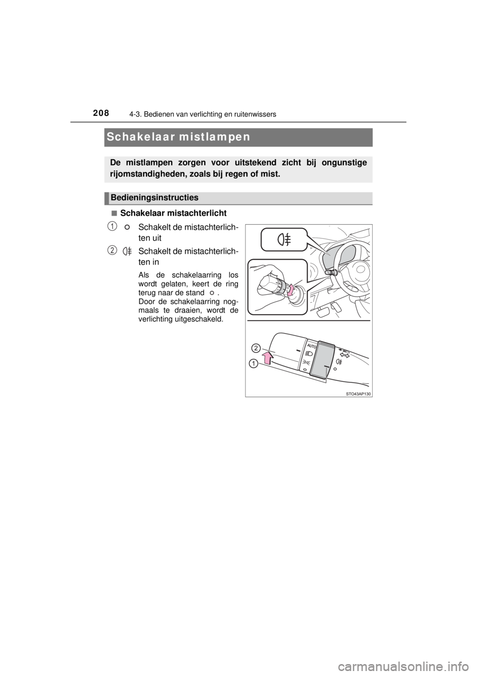 TOYOTA YARIS 2015 Instructieboekje (in Dutch) 2084-3. Bedienen van verlichting en ruitenwissers
YARIS_F_WE_52D53E
Schakelaar mistlampen
■Schakelaar mistachterlicht
Schakelt de mistachterlich-
ten uit
Schakelt de mistachterlich-
ten in
Als de sc TOYOTA YARIS 2015 Instructieboekje (in Dutch) 2084-3. Bedienen van verlichting en ruitenwissers
YARIS_F_WE_52D53E
Schakelaar mistlampen
■Schakelaar mistachterlicht
Schakelt de mistachterlich-
ten uit
Schakelt de mistachterlich-
ten in
Als de sc
