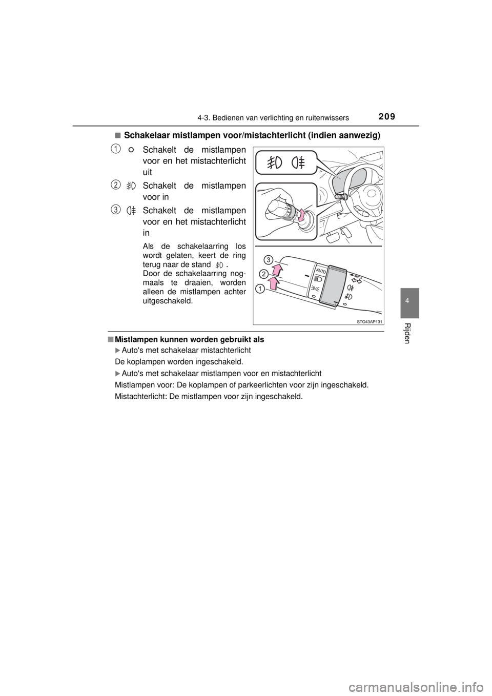TOYOTA YARIS 2015 Instructieboekje (in Dutch) 2094-3. Bedienen van verlichting en ruitenwissers
4
Rijden
YARIS_F_WE_52D53E■
Schakelaar mistlampen voor/mistachterlicht (indien aanwezig)
Schakelt de mistlampen
voor en het mistachterlicht
uit
Scha TOYOTA YARIS 2015 Instructieboekje (in Dutch) 2094-3. Bedienen van verlichting en ruitenwissers
4
Rijden
YARIS_F_WE_52D53E■
Schakelaar mistlampen voor/mistachterlicht (indien aanwezig)
Schakelt de mistlampen
voor en het mistachterlicht
uit
Scha