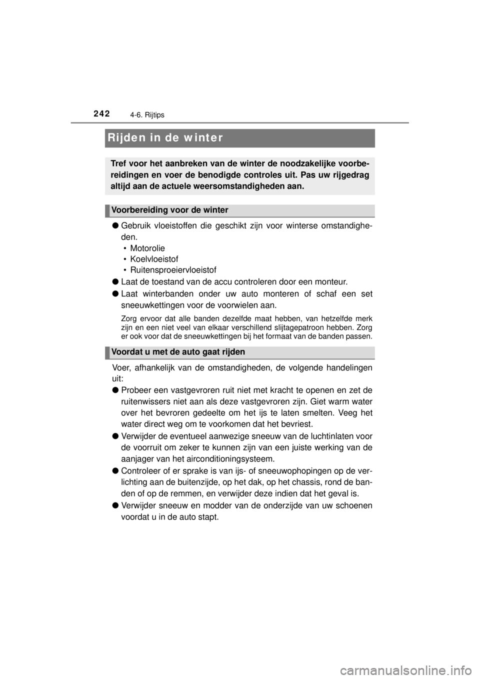 TOYOTA YARIS 2015 Instructieboekje (in Dutch) 2424-6. Rijtips
YARIS_F_WE_52D53E
Rijden in de winter
●Gebruik vloeistoffen die geschikt zijn voor winterse omstandighe-
den.
• Motorolie
• Koelvloeistof
• Ruitensproeiervloeistof
●Laat de TOYOTA YARIS 2015 Instructieboekje (in Dutch) 2424-6. Rijtips
YARIS_F_WE_52D53E
Rijden in de winter
●Gebruik vloeistoffen die geschikt zijn voor winterse omstandighe-
den.
• Motorolie
• Koelvloeistof
• Ruitensproeiervloeistof
●Laat de