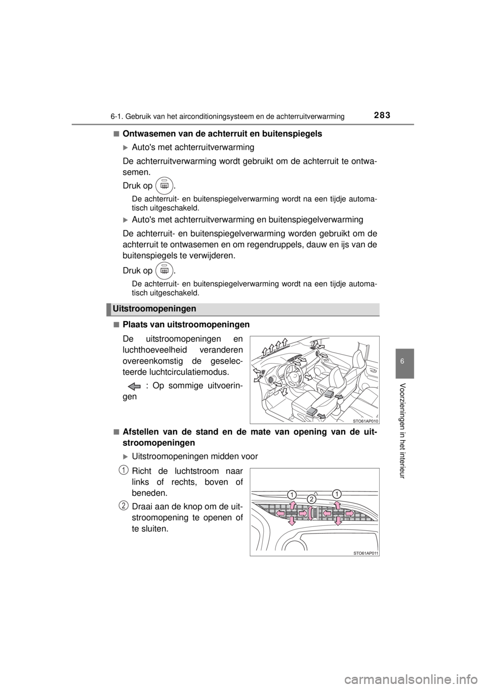 TOYOTA YARIS 2015 Instructieboekje (in Dutch) 2836-1. Gebruik van het airconditioningsysteem en de achterruitverwarming
6
Voorzieningen in het interieur
YARIS_F_WE_52D53E■
Ontwasemen van de achterruit en buitenspiegels
Autos met achterruitv TOYOTA YARIS 2015 Instructieboekje (in Dutch) 2836-1. Gebruik van het airconditioningsysteem en de achterruitverwarming
6
Voorzieningen in het interieur
YARIS_F_WE_52D53E■
Ontwasemen van de achterruit en buitenspiegels
Autos met achterruitv