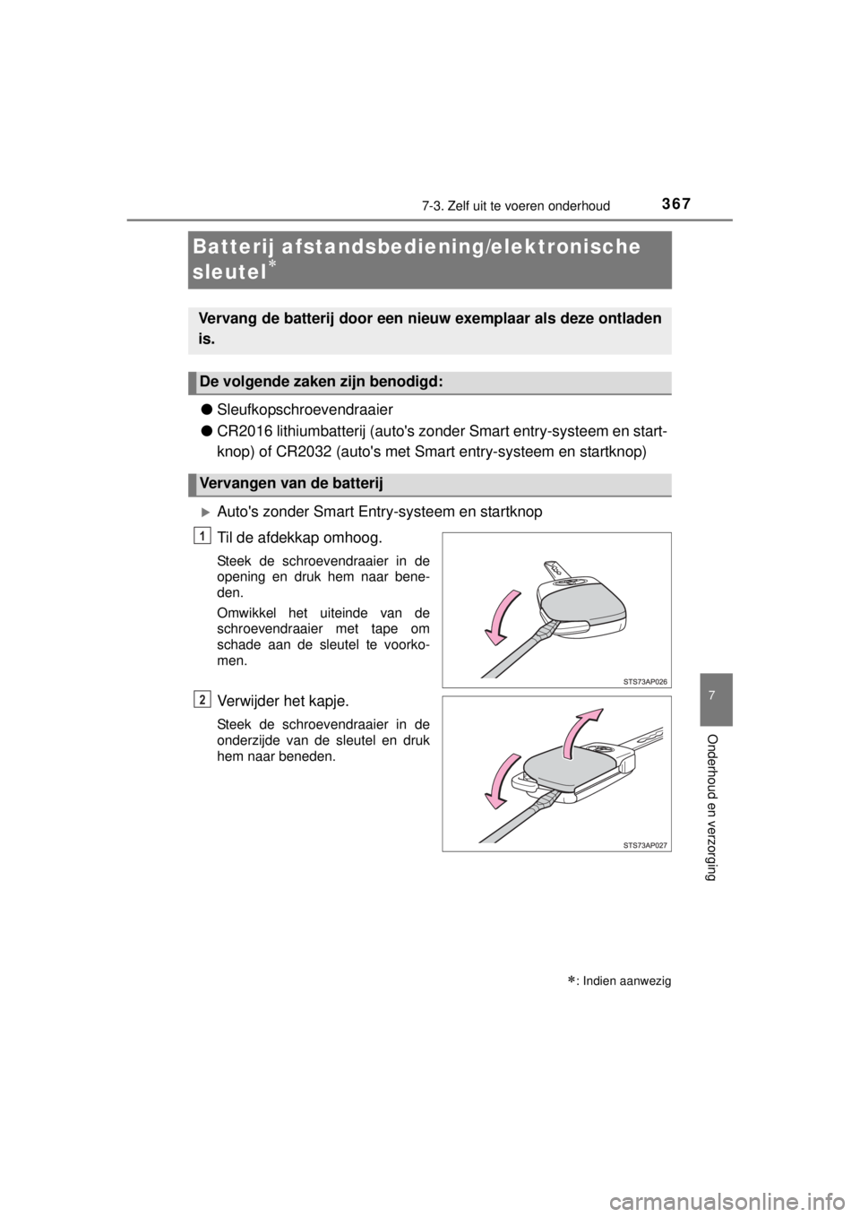 TOYOTA YARIS 2015 Instructieboekje (in Dutch) 3677-3. Zelf uit te voeren onderhoud
7
Onderhoud en verzorging
YARIS_F_WE_52D53E
Batterij afstandsbediening/elektronische
sleutel
●Sleufkopschroevendraaier
●CR2016 lithiumbatterij (autos zon TOYOTA YARIS 2015 Instructieboekje (in Dutch) 3677-3. Zelf uit te voeren onderhoud
7
Onderhoud en verzorging
YARIS_F_WE_52D53E
Batterij afstandsbediening/elektronische
sleutel
●Sleufkopschroevendraaier
●CR2016 lithiumbatterij (autos zon