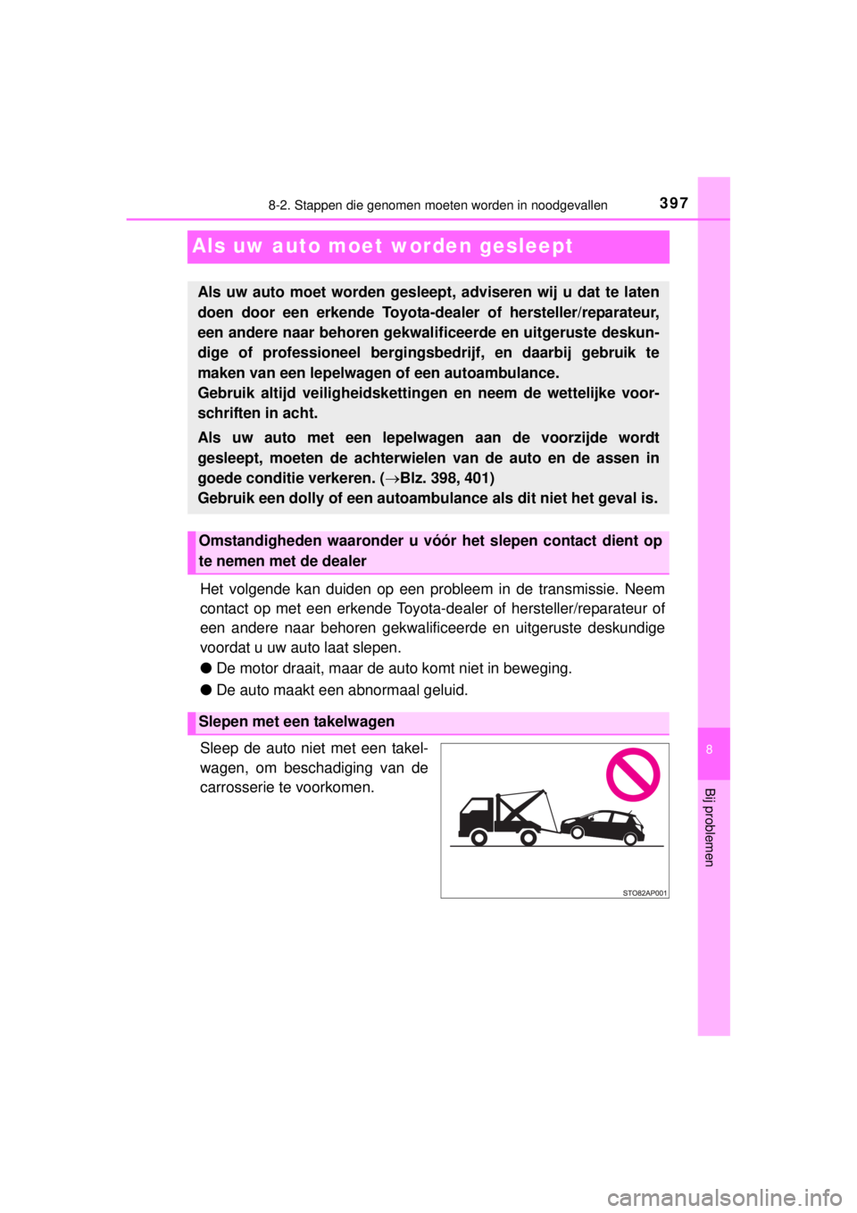 TOYOTA YARIS 2015 Instructieboekje (in Dutch) 3978-2. Stappen die genomen moeten worden in noodgevallen
8
Bij problemen
YARIS_F_WE_52D53E
Als uw auto moet worden gesleept
Het volgende kan duiden op een probleem in de transmissie. Neem
contact op TOYOTA YARIS 2015 Instructieboekje (in Dutch) 3978-2. Stappen die genomen moeten worden in noodgevallen
8
Bij problemen
YARIS_F_WE_52D53E
Als uw auto moet worden gesleept
Het volgende kan duiden op een probleem in de transmissie. Neem
contact op