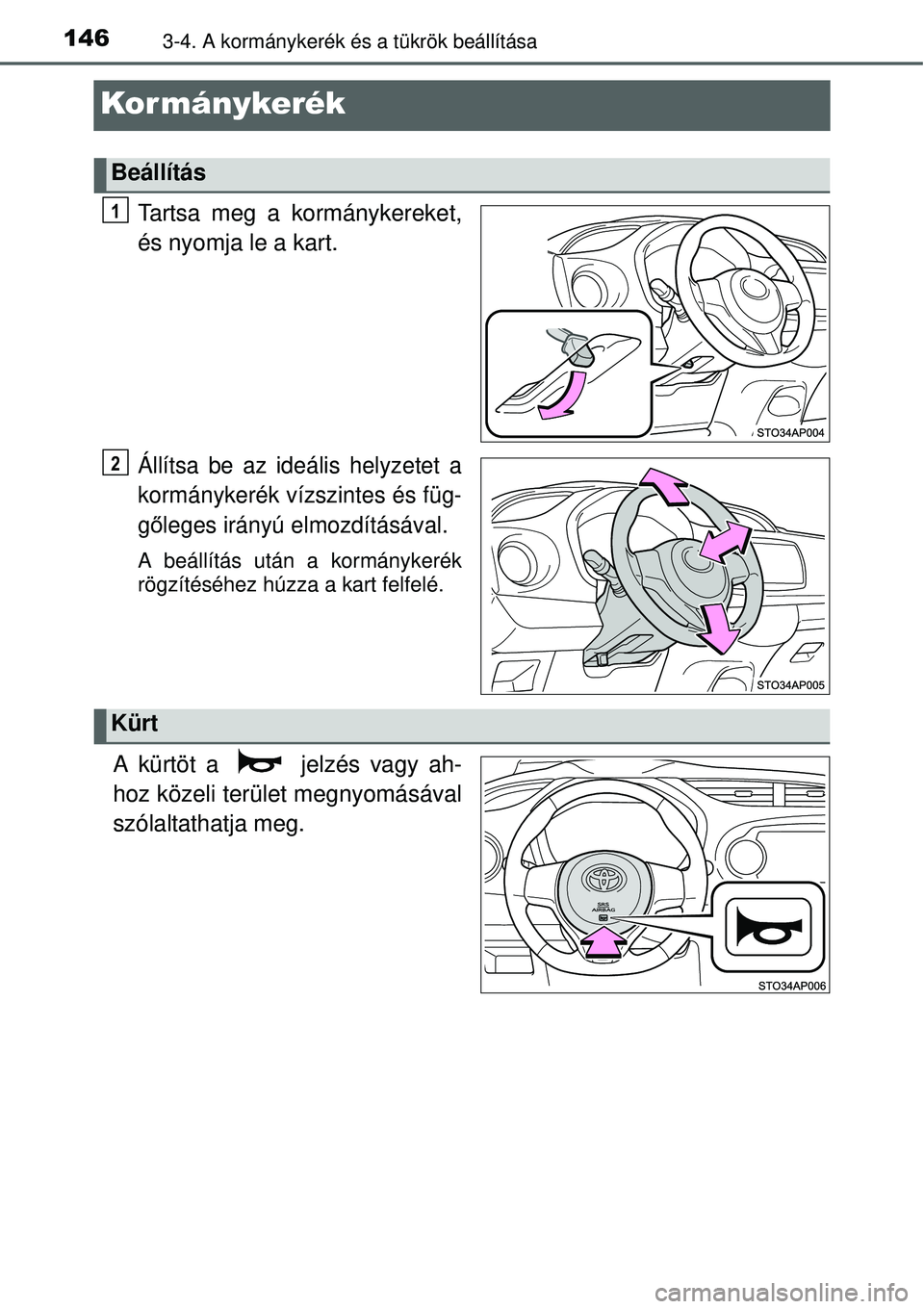 TOYOTA YARIS 2015  Kezelési útmutató (in Hungarian) 1463-4. A kormánykerék és a tükrök beállítása
Kor mánykerék
Tartsa meg a kormánykereket,
és nyomja le a kart.
Állítsa be az ideális helyzetet a
kormánykerék vízszintes és füg-
gől