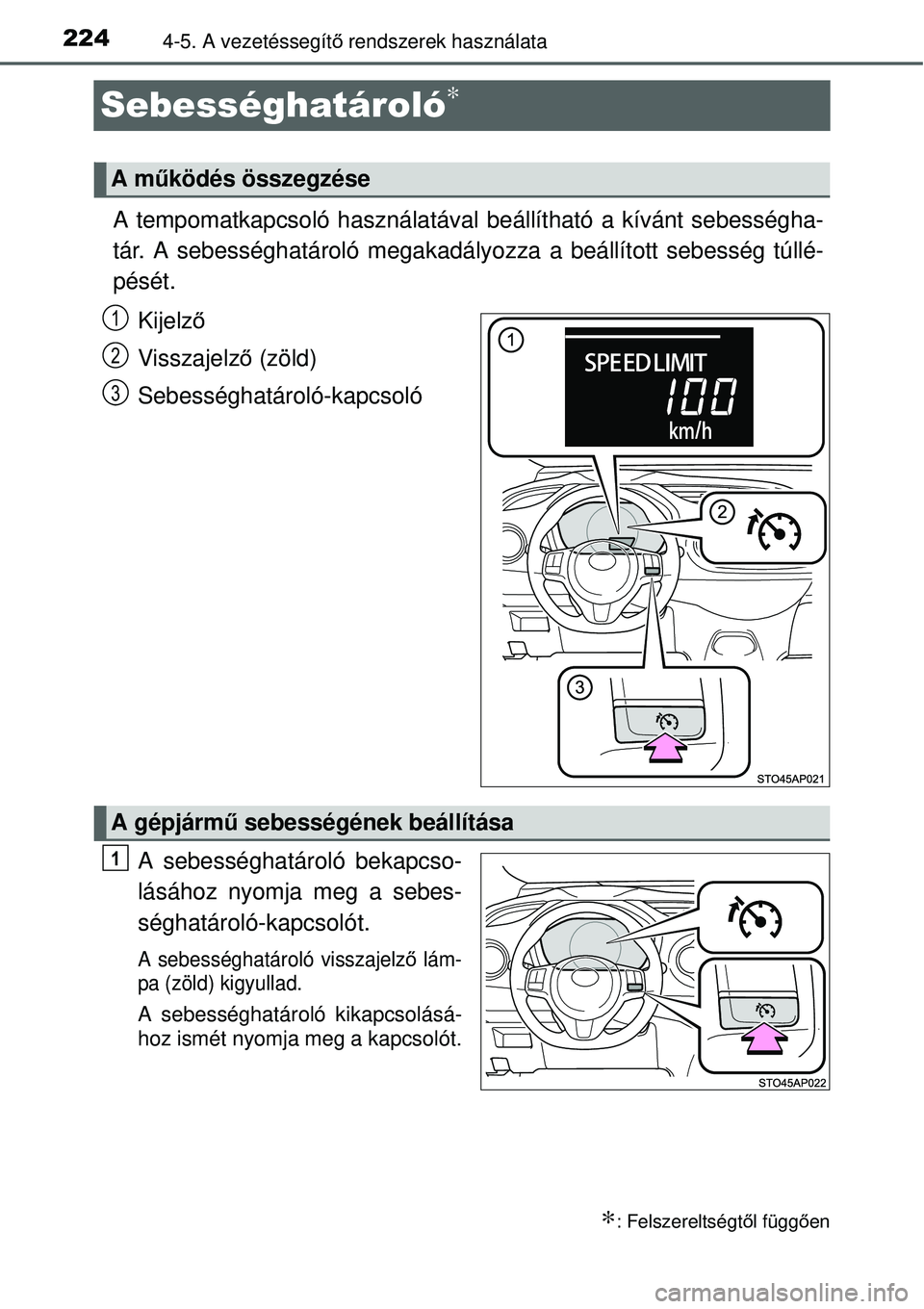 TOYOTA YARIS 2015  Kezelési útmutató (in Hungarian) 2244-5. A vezetéssegítő rendszerek használata
Sebességhatároló∗
∗
A tempomatkapcsoló használatával beállítható a kívánt sebességha-
tár. A sebességhatároló megakadályozza a be