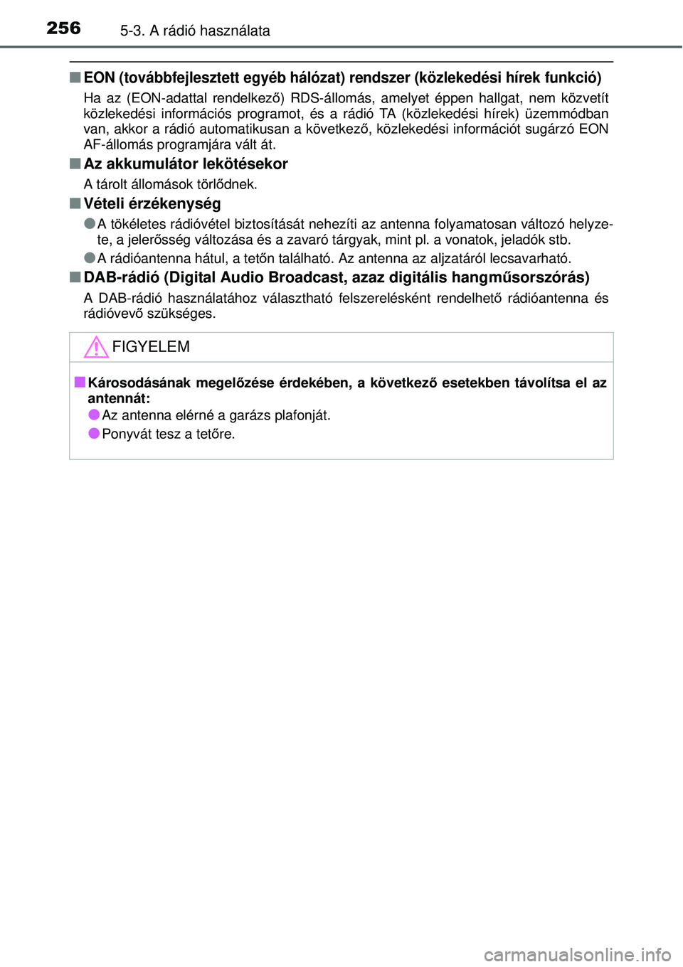 TOYOTA YARIS 2015  Kezelési útmutató (in Hungarian) 2565-3. A rádió használata
�QEON (továbbfejlesztett egyéb hálózat) rendszer (közlekedési hírek funkció)
Ha az (EON-adattal rendelkező) RDS-állomás, amelyet éppen hallgat, nem közvetít