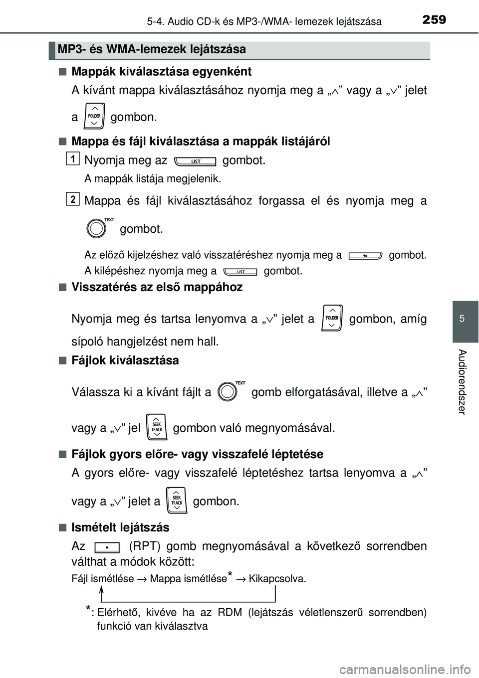 TOYOTA YARIS 2015  Kezelési útmutató (in Hungarian) 2595-4. Audio CD-k és MP3-/WMA- lemezek lejátszása
5
Audiorendszer
�QMappák kiválasztása egyenként
A kívánt mappa kiválasztásához nyomja meg a „∧” vagy a „∨” jelet
a  gombon.
�