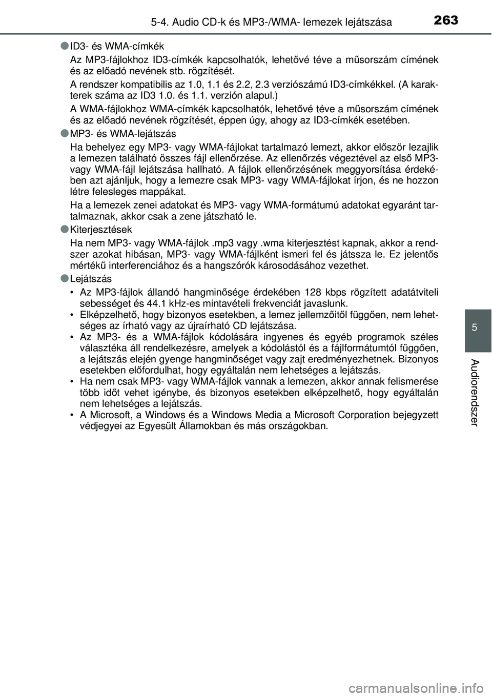 TOYOTA YARIS 2015  Kezelési útmutató (in Hungarian) 2635-4. Audio CD-k és MP3-/WMA- lemezek lejátszása
5
Audiorendszer
�OID3- és WMA-címkék
Az MP3-fájlokhoz ID3-címkék kapcsolhatók, lehetővé téve a műsorszám címének
és az előadó nev