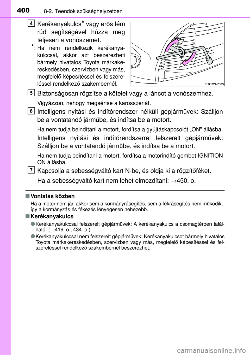 TOYOTA YARIS 2015  Kezelési útmutató (in Hungarian) 4008-2. Teendők szükséghelyzetben
Kerékanyakulcs* vagy erős fém
rúd segítségével húzza meg
teljesen a vonószemet.
*: Ha nem rendelkezik kerékanya-
kulccsal, akkor azt beszerezheti
bármel