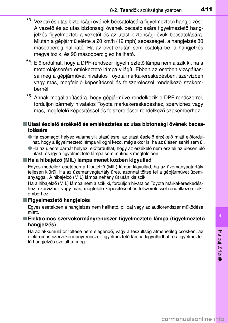 TOYOTA YARIS 2015 Kezelési útmutató (in Hungarian) 4118-2. Teendők szükséghelyzetben
8
Ha baj történik
*3: Vezető és utas biztonsági övének becsatolására figyelmeztető hangjelzés:
A vezető és az utas biztonsági övének becsatolásá TOYOTA YARIS 2015 Kezelési útmutató (in Hungarian) 4118-2. Teendők szükséghelyzetben
8
Ha baj történik
*3: Vezető és utas biztonsági övének becsatolására figyelmeztető hangjelzés:
A vezető és az utas biztonsági övének becsatolásá