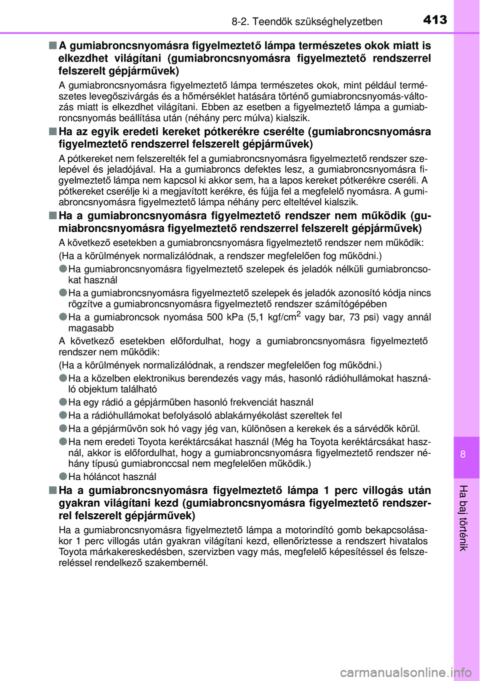 TOYOTA YARIS 2015  Kezelési útmutató (in Hungarian) 4138-2. Teendők szükséghelyzetben
8
Ha baj történik
�QA gumiabroncsnyomásra figyelmeztető lámpa természetes okok miatt is
elkezdhet világítani (gumiabroncsnyomásra figyelmeztető rendszerr