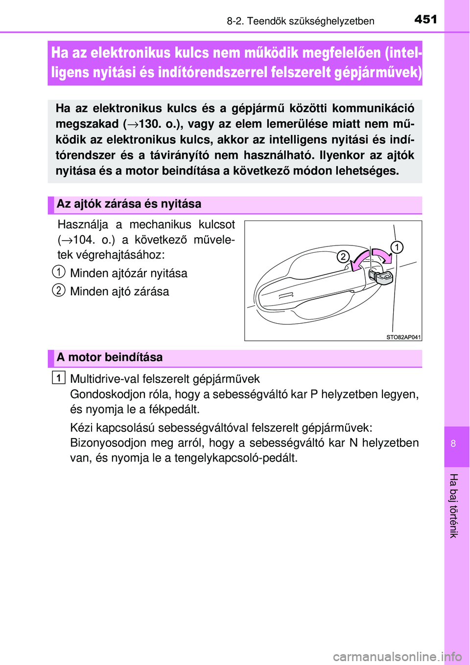 TOYOTA YARIS 2015 Kezelési útmutató (in Hungarian) 4518-2. Teendők szükséghelyzetben
8
Ha baj történik
Ha az elektronikus kulcs nem működik megfelelően (intel-
ligens nyitási és indítórendszerrel felszerelt gépjárművek)
Használja a mec TOYOTA YARIS 2015 Kezelési útmutató (in Hungarian) 4518-2. Teendők szükséghelyzetben
8
Ha baj történik
Ha az elektronikus kulcs nem működik megfelelően (intel-
ligens nyitási és indítórendszerrel felszerelt gépjárművek)
Használja a mec