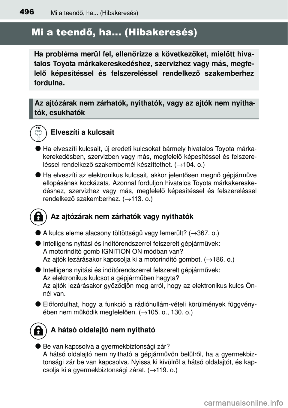 TOYOTA YARIS 2015  Kezelési útmutató (in Hungarian) 496Mi a teendő, ha... (Hibakeresés)
Mi a teendő, ha... (Hibakeresés)
�OHa elveszíti kulcsait, új eredeti kulcsokat bármely hivatalos Toyota márka-
kerekedésben, szervizben vagy más, megfelel