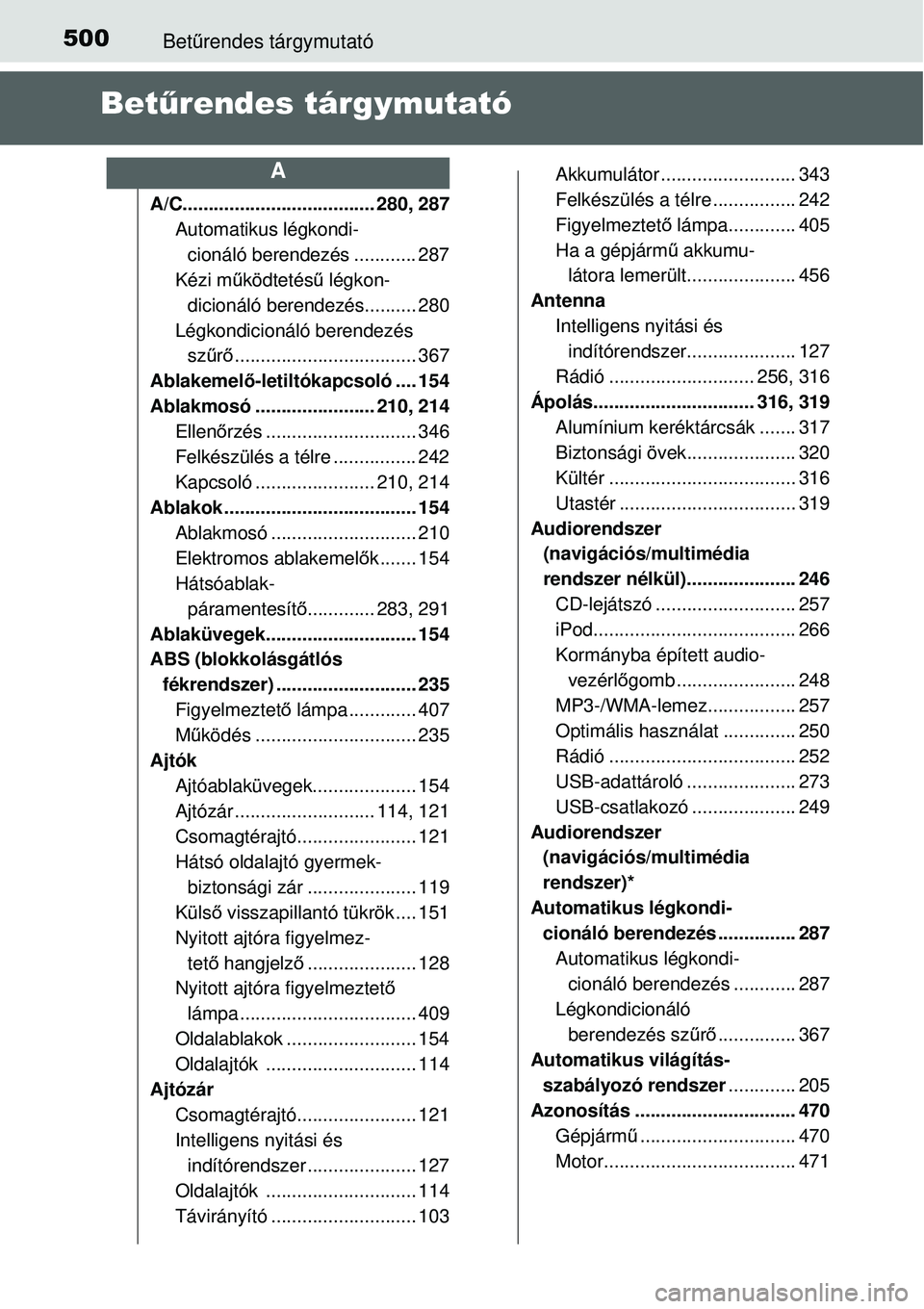 TOYOTA YARIS 2015  Kezelési útmutató (in Hungarian) 500Betűrendes tárgymutató
Betűrendes tárgymutató
A/C..................................... 280, 287
Automatikus légkondi-
cionáló berendezés ............ 287
Kézi működtetésű légkon-
di