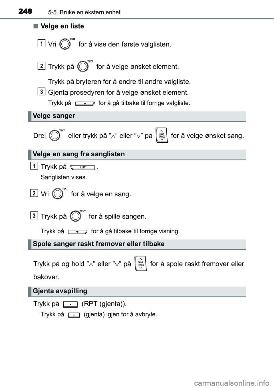 TOYOTA YARIS 2015 Instruksjoner for bruk (in Norwegian) 2485-5. Bruke en ekstern enhet
■Velge en liste
Vri for å vise den første valglisten.
Trykk på for å velge ønsket element.
Trykk på bryteren for å endre til andre valgliste.
Gjenta prosedy TOYOTA YARIS 2015 Instruksjoner for bruk (in Norwegian) 2485-5. Bruke en ekstern enhet
■Velge en liste
Vri for å vise den første valglisten.
Trykk på for å velge ønsket element.
Trykk på bryteren for å endre til andre valgliste.
Gjenta prosedy