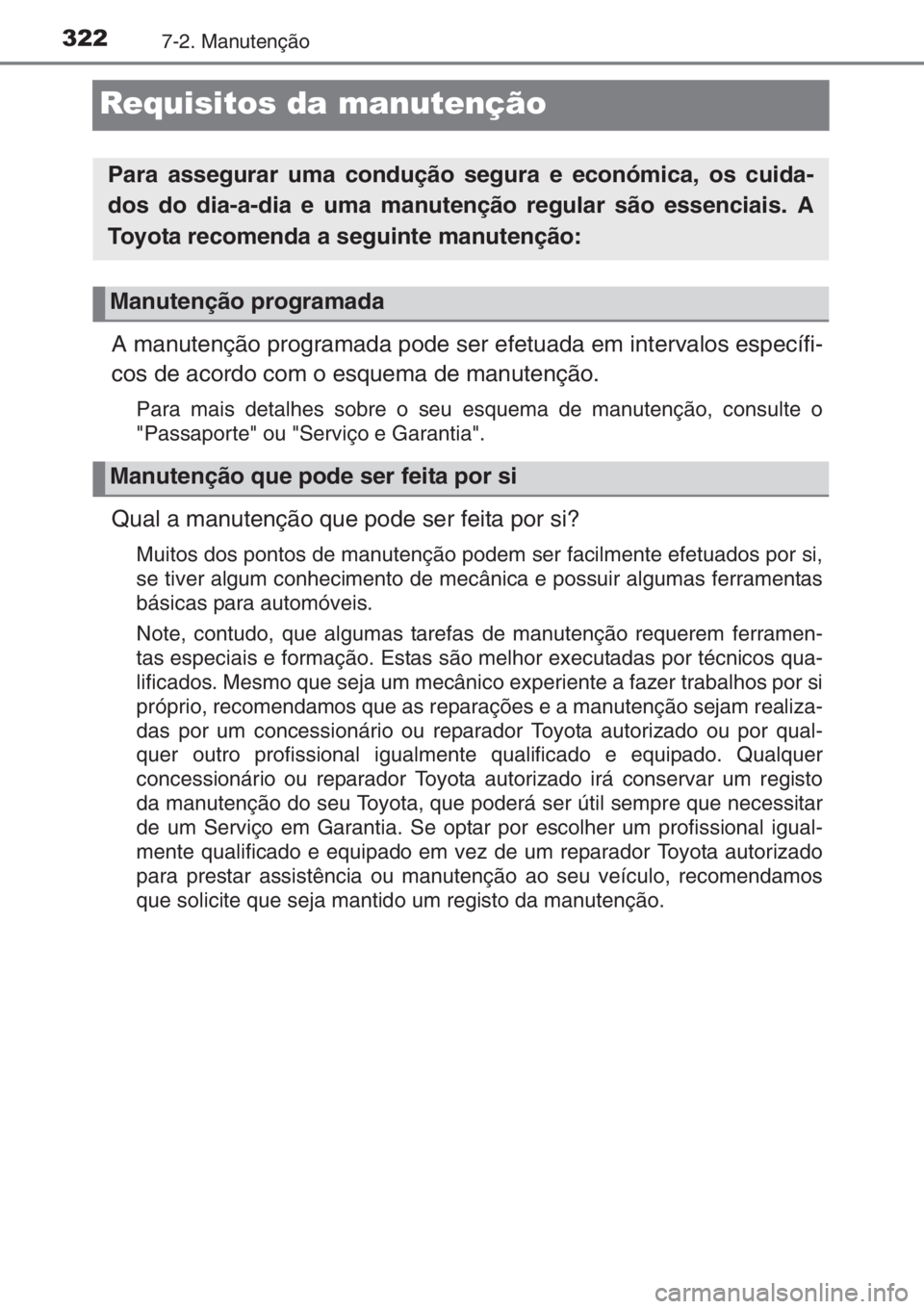 TOYOTA YARIS 2015 Manual de utilização (in Portuguese) 3227-2. Manutenção
Requisitos da manutenção
A manutenção programada pode ser efetuada em intervalos específi-
cos de acordo com o esquema de manutenção.
Para mais detalhes sobre o seu esquema TOYOTA YARIS 2015 Manual de utilização (in Portuguese) 3227-2. Manutenção
Requisitos da manutenção
A manutenção programada pode ser efetuada em intervalos específi-
cos de acordo com o esquema de manutenção.
Para mais detalhes sobre o seu esquema