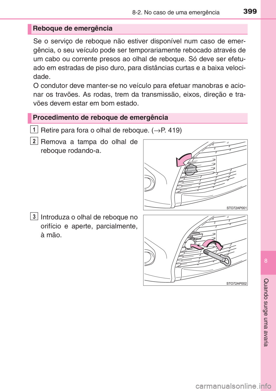 TOYOTA YARIS 2015 Manual de utilização (in Portuguese) 3998-2. No caso de uma emergência
8
Quando surge uma avaria
Se o serviço de reboque não estiver disponível num caso de emer-
gência, o seu veículo pode ser temporariamente rebocado através de
u TOYOTA YARIS 2015 Manual de utilização (in Portuguese) 3998-2. No caso de uma emergência
8
Quando surge uma avaria
Se o serviço de reboque não estiver disponível num caso de emer-
gência, o seu veículo pode ser temporariamente rebocado através de
u