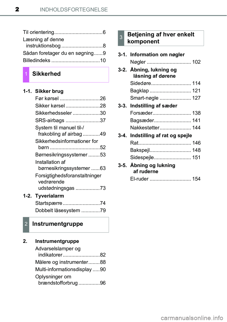 TOYOTA YARIS 2015  Brugsanvisning (in Danish) INDHOLDSFORTEGNELSE2
Til orientering..................................6
Læsning af denne 
instruktionsbog .............................8
Sådan foretager du en søgning ......9
Billedindeks .........